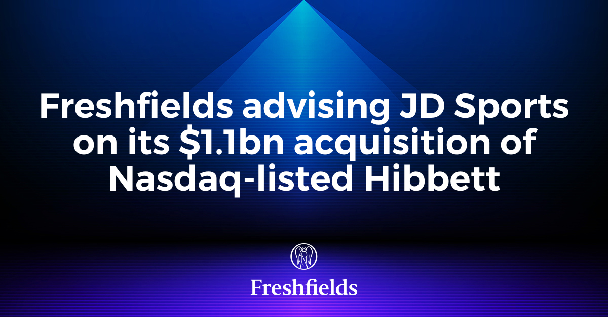 Freshfields Advising JD Sports on its $1.1bn Acquisition of Nasdaq ...