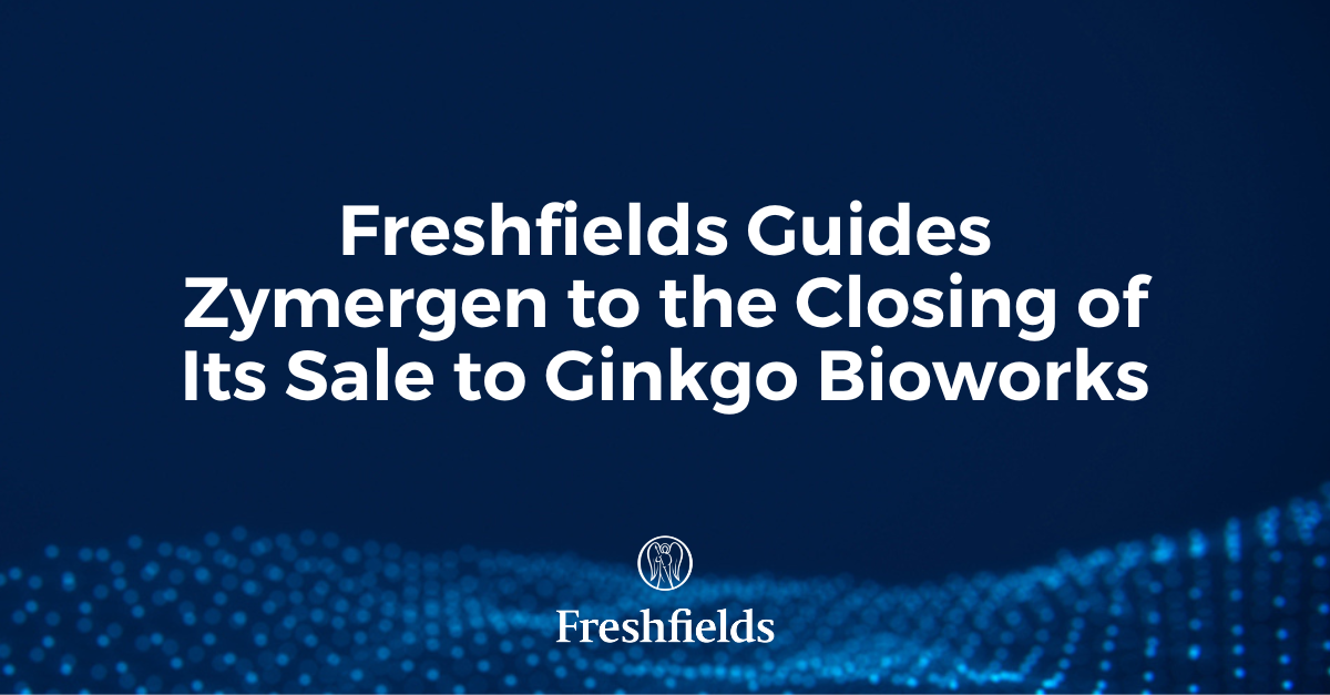 Freshfields Guides Zymergen To The Closing Of Its Sale To Ginkgo ...